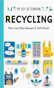 DIY Afternoon: Recycling by Marie-Laure Pham-Bourwens, Steffie Brocoli, 9781849766524