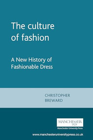 The culture of fashion (A New History of Fashionable Dress) by Christopher Breward, 9780719041259