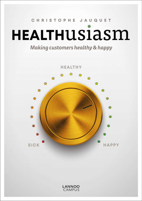 Healthusiasm (Making Customers Healthy & Happy) by Christophe Jauquet, 9789401463805