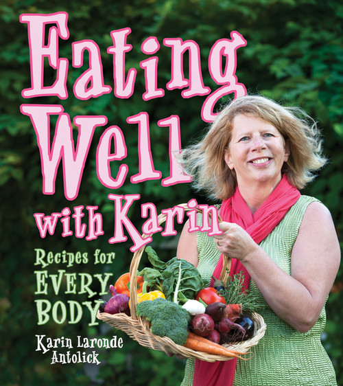 Eating Well with Karin by Karin Laronde Antolick, 9781894838900