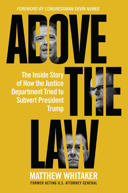 Above the Law (The Inside Story of How the Justice Department Tried to Subvert President Trump) by Matthew Whitaker, 9781684510498
