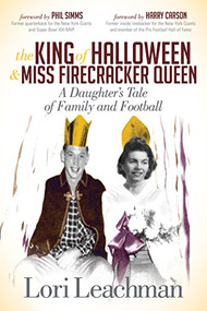 The King of Halloween and Miss Firecracker Queen (A Daughter's Tale of Family and Football) by Lori Leachman, Phil Simms, Harry Carson, 9781614488255