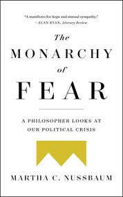 The Monarchy of Fear (A Philosopher Looks at Our Political Crisis) - 9781501172519 by Martha C. Nussbaum, 9781501172519