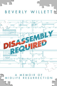 Disassembly Required (A Memoir of Midlife Resurrection) by Beverly Willett, 9781642931501