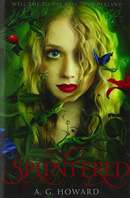 Splintered (Splintered Series #1) (Splintered Book One) - 9781419706271 by A. G. Howard, 9781419706271