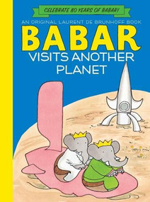 Babar Visits Another Planet (UK edition) by Laurent de Brunhoff, 9781419703744