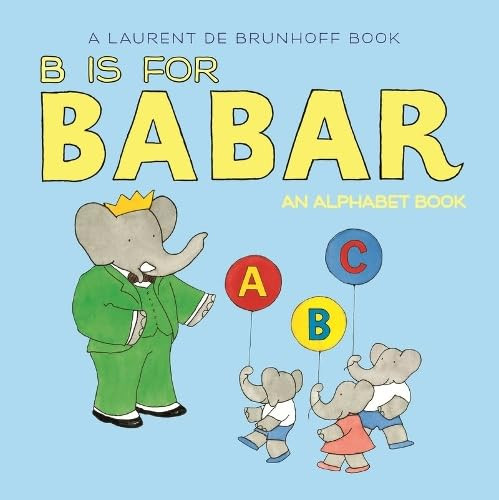 B Is for Babar (UK edition) (An Alphabet Book) by Laurent de Brunhoff, 9781419703270