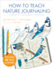 How to Teach Nature Journaling (Curiosity, Wonder, Attention) by John Muir Laws, Emilie Lygren, Amy Tan, 9781597144902