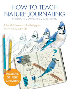 How to Teach Nature Journaling (Curiosity, Wonder, Attention) by John Muir Laws, Emilie Lygren, Amy Tan, 9781597144902