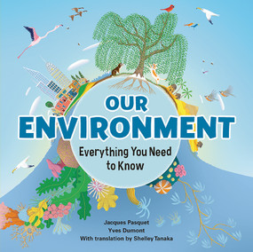 Our Environment (Everything You Need to Know) by Jacques Pasquet, Yves Dumont, Shelley Tanaka, 9781771473897