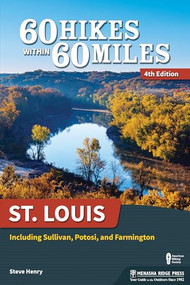 60 Hikes Within 60 Miles: St. Louis (Including Sullivan, Potosi, and Farmington) - 9781634041065 by Steve Henry, 9781634041065