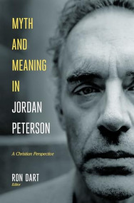 Myth and Meaning in Jordan Peterson (A Christian Perspective) by Ron Dart, 9781683593621