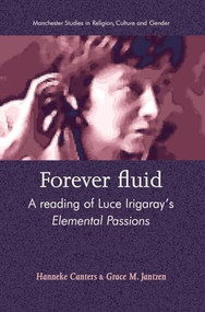 Forever fluid (A reading of Luce Irigaray's Elemental Passions) by Hanneke Canters, Grace M. Jantzen, 9780719063817