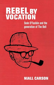 Rebel by vocation (Seán O'Faoláin and the generation of The Bell) - 9781526133755 by Niall Carson, 9781526133755