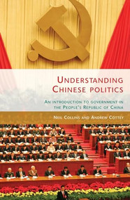 Understanding Chinese politics (An introduction to government in the People's Republic of China) - 9780719084287 by Neil Collins, Andrew Cottey, 9780719084287