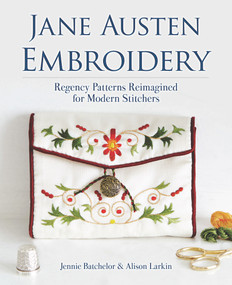 Jane Austen Embroidery (Regency Patterns Reimagined for Modern Stitchers) by Jennie Batchelor, Alison Larkin, 9780486842875