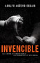 Invencible (La lucha es inevitable… la derrota es opcional) by Adolfo Aguero Esgaib, 9781641233620