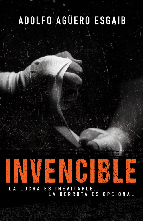 Invencible (La lucha es inevitable… la derrota es opcional) (Spanish Edition) by Adolfo Aguero Esgaib, 9781641233620