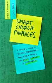 Smart Church Finances (A Pastor's Guide to Budgets, Spreadsheets, and Other Things You Didn't Learn in Seminary) by George M. Hillman Jr., John Reece, 9781683593744