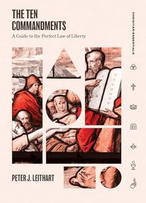 The Ten Commandments (A Guide to the Perfect Law of Liberty) by Peter Leithart, 9781683593553