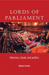 Lords of parliament (Manners, rituals and politics) by Emma Crewe, 9780719072079
