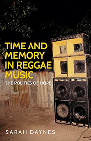 Time and memory in reggae music (The politics of hope) by Sarah Daynes, 9781784992804