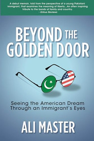 Beyond the Golden Door (Seeing the American Dream through an Immigrant's Eyes) by Ali Master, 9781642792850