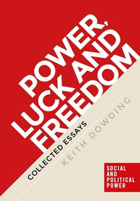 Power, luck and freedom (Collected essays) - 9781526104564 by Keith Dowding, 9781526104564