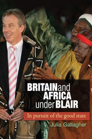 Britain and Africa Under Blair (In pursuit of the good state) - 9780719091179 by Julia Gallagher, 9780719091179