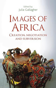Images of Africa (Creation, negotiation and subversion) by Julia Gallagher, V. Y. Mudimbe, 9781526107428