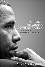 Race and the Obama Administration (Substance, symbols, and hope) - 9781526105028 by Andra Gillespie, 9781526105028