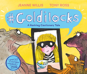 #Goldilocks (A Hashtag Cautionary Tale) by Jeanne Willis, Tony Ross, 9781783448784