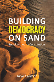 Building Democracy on Sand (Israel without a Constitution) by Arye Carmon, 9780817923150