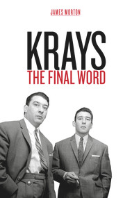 The Krays: The Final Word by James Morton, 9781912624683