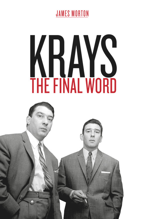 The Krays: The Final Word by James Morton, 9781912624683