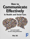 How to Communicate Effectively in Health and Social Care (A practical guide for the caring professions) by Moi Ali, 9781911028376