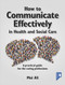 How to Communicate Effectively in Health and Social Care (A practical guide for the caring professions) by Moi Ali, 9781911028376