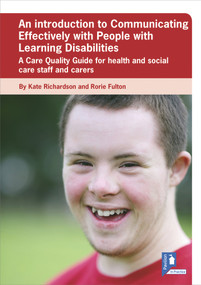 An Introduction to Communicating Effectively with People with Learning Disabilities (A Care Quality Guide for health and social care staff and carers) by Rorie Fulton, Kate Richardson, 9781910366509