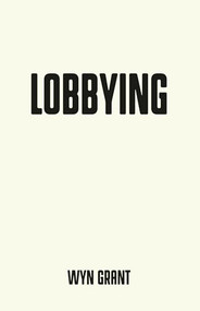 Lobbying (The dark side of politics) by Wyn Grant, 9781526126689