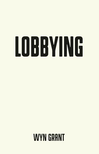 Lobbying (The dark side of politics) by Wyn Grant, 9781526126689