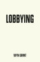 Lobbying (The dark side of politics) by Wyn Grant, 9781526126689