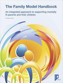 The Family Model Handbook (An integrated approach to supporting mentally ill parents and their children) by Adrian Falkov, 9781908066619