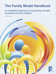 The Family Model Handbook (An integrated approach to supporting mentally ill parents and their children) by Adrian Falkov, 9781908066619