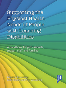 Supporting the Physical Health Needs of People with Learning Disabilities (A handbook for professionals, support staff and families) by Steve Hardy, Eddie Chaplin, Peter Woodward, 9781910366257