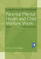 Parental Mental Health and Child Welfare Work Volume 1 by Marie Diggins, 9781910366912