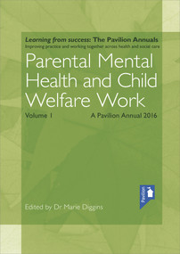 Parental Mental Health and Child Welfare Work Volume 1 by Marie Diggins, 9781910366912