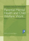 Parental Mental Health and Child Welfare Work Volume 1 by Marie Diggins, 9781910366912