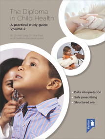 The Diploma in Child Health Volume 2 (A Practical Study Guide) by Anil Garg, Siba Paul, Geetika Bhandrenayake, 9781909810785