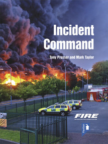 Fire and Rescue Incident Command (A practical guide to incident ground management) by Tony Prosser, 9781912755097