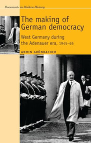 The making of German democracy (West Germany during the Adenauer era, 1945-65) - 9780719080777 by Armin Grunbacher, 9780719080777